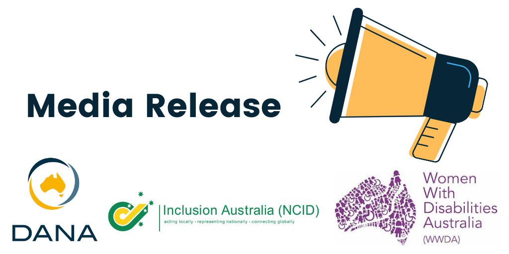 Media Release from DANA, Inclusion Australia and Women With Disabilities Australia