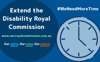 #WeNeedMoreTime! Join the campaign to extend the Disability Royal Commission!