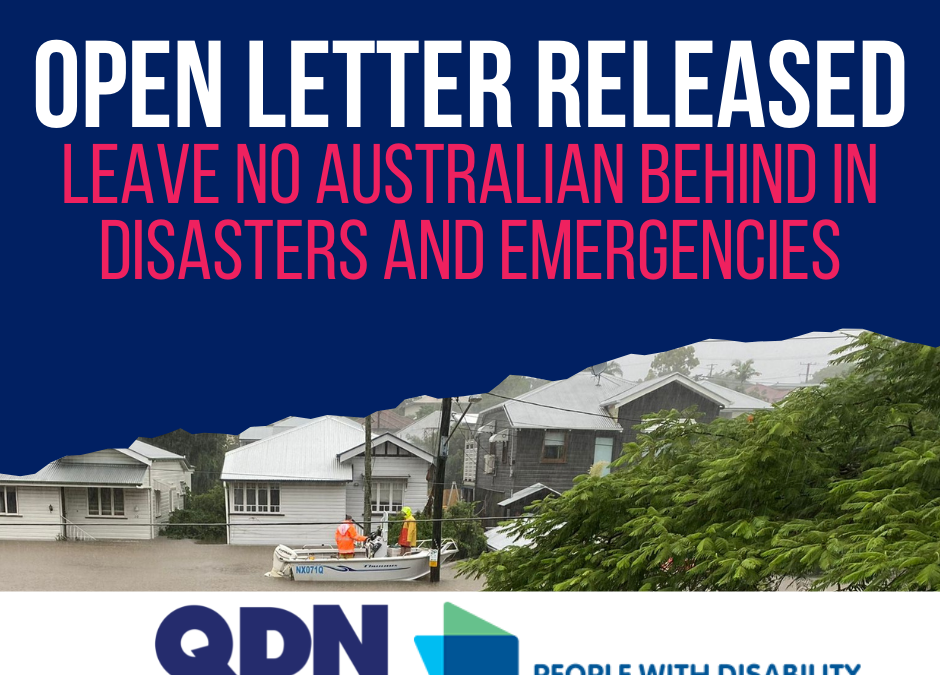 image of text that says 'OPEN LETTER RELEASED LEAVE NO AUSTRALIAN BEHIND IN DISASTERS AND EMERGENCIES QDN QUEENSLANDERS WITH DISABILITY NETWORK NOTHING ABOUT US WITHOUT US PEOPLE WITH DISABILITY pwda AUSTRALIA' (featuring image of suburban houses in floods and rain)