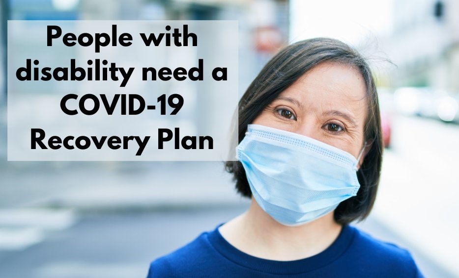 Photo of woman with disability wearing a mask - TEXT: People with Disability need a COVID-19 Recovery Plan