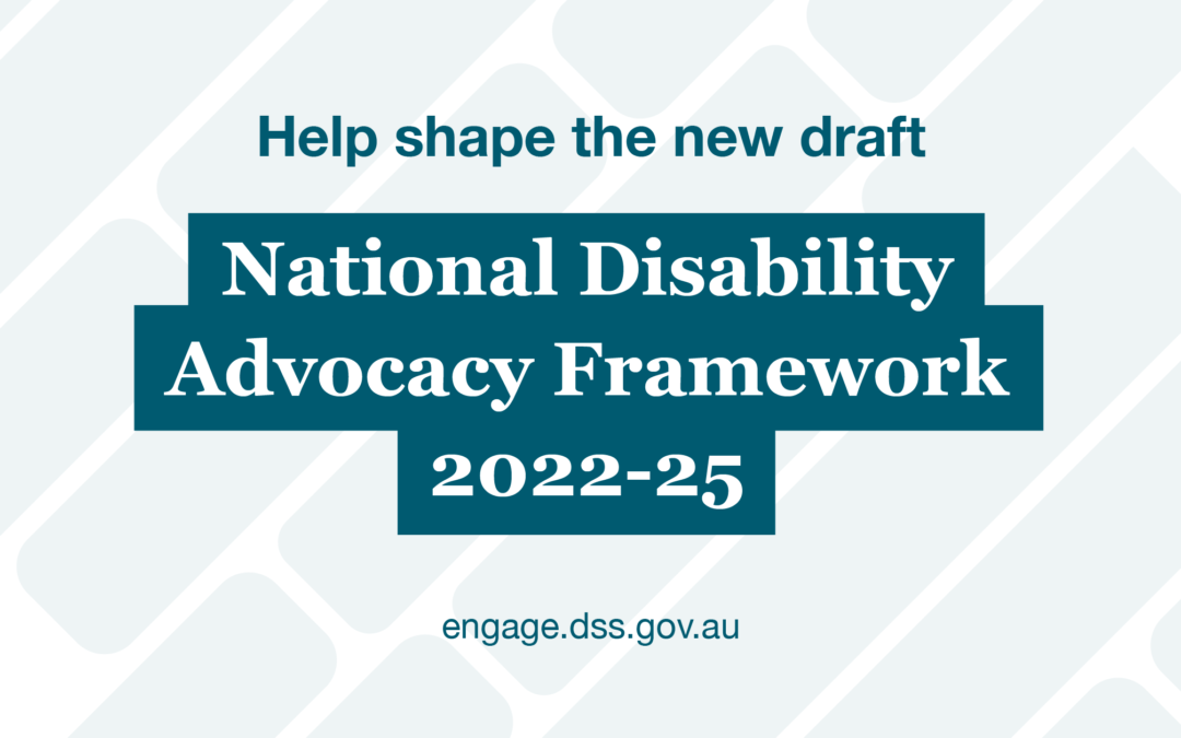 Help shape the new draft National Disability Advocacy Framework 2022-25 - Engage.dss.gov.au
