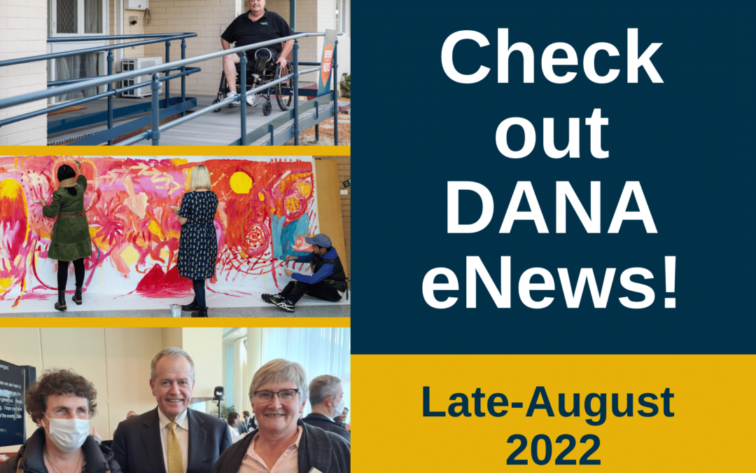 Design in gold and navy featuring photo collage of 3 photos related to housing accessibility, DRC engagement through mural painting workshop, and NDIS Jobs summit – text: Check out DANA eNews - Late August 2022
