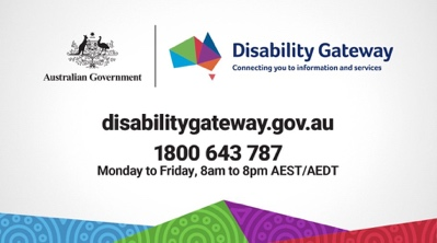 logos with colourful design and text: disabilitygateway.gov.au - 1800 643 787 - Monday to Friday 8am to 8pm AEST/AEDT